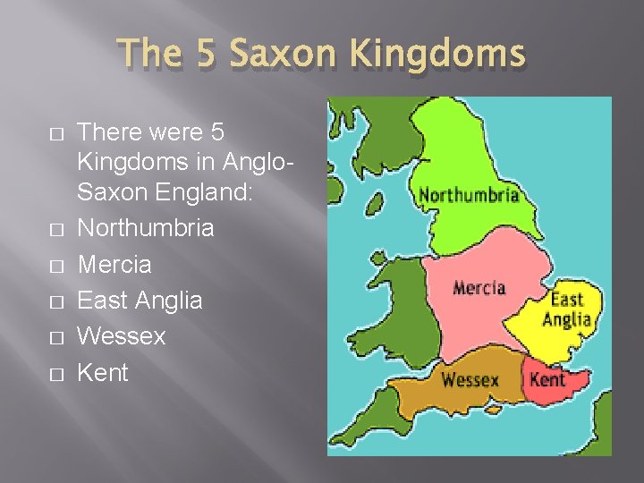 The 5 Saxon Kingdoms � � � There were 5 Kingdoms in Anglo. Saxon