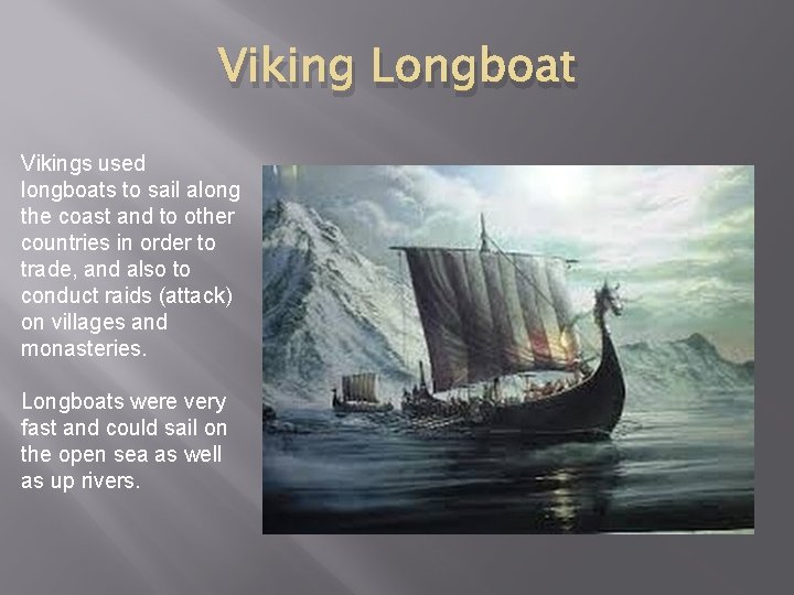 Viking Longboat Vikings used longboats to sail along the coast and to other countries