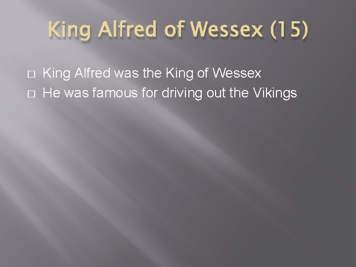 King Alfred of Wessex (15) � � King Alfred was the King of Wessex