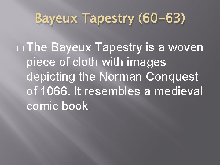 Bayeux Tapestry (60 -63) � The Bayeux Tapestry is a woven piece of cloth