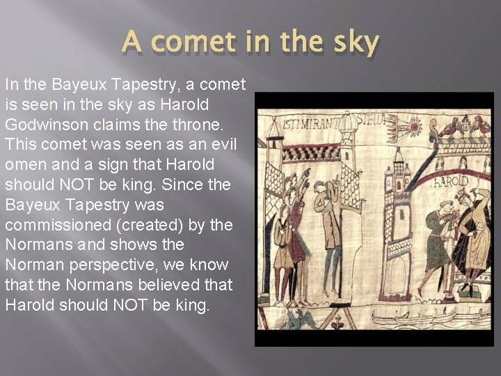 A comet in the sky In the Bayeux Tapestry, a comet is seen in