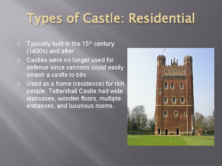 Types of Castle: Residential � � � Typically built in the 15 th century