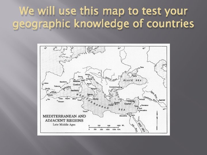 We will use this map to test your geographic knowledge of countries 