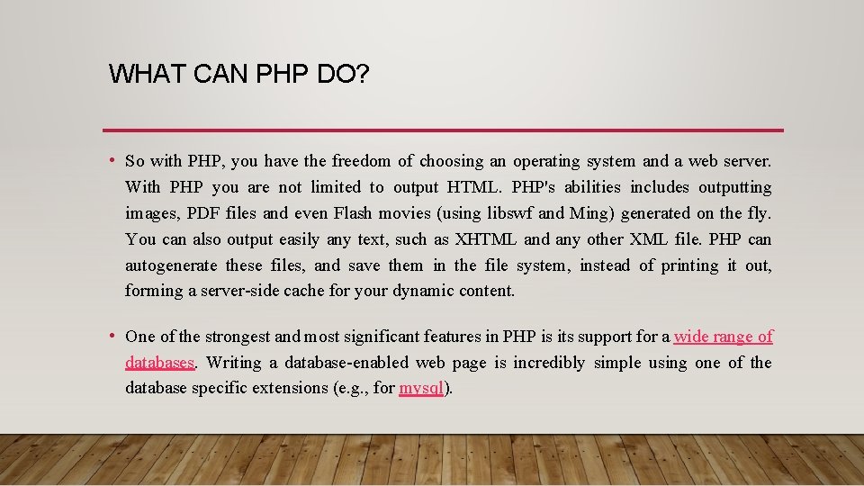 WHAT CAN PHP DO? • So with PHP, you have the freedom of choosing