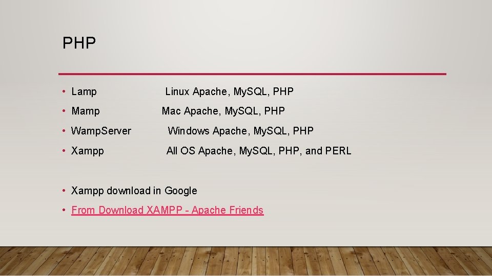 PHP • Lamp Linux Apache, My. SQL, PHP • Mamp Mac Apache, My. SQL,