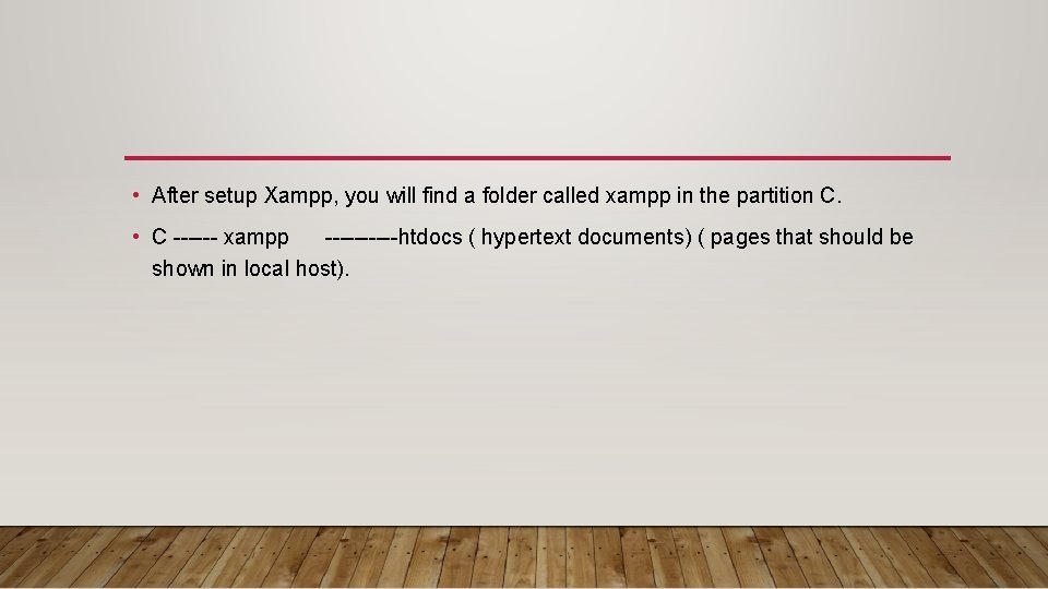  • After setup Xampp, you will find a folder called xampp in the