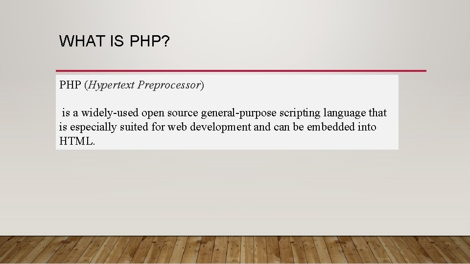 WHAT IS PHP? PHP (Hypertext Preprocessor) is a widely-used open source general-purpose scripting language