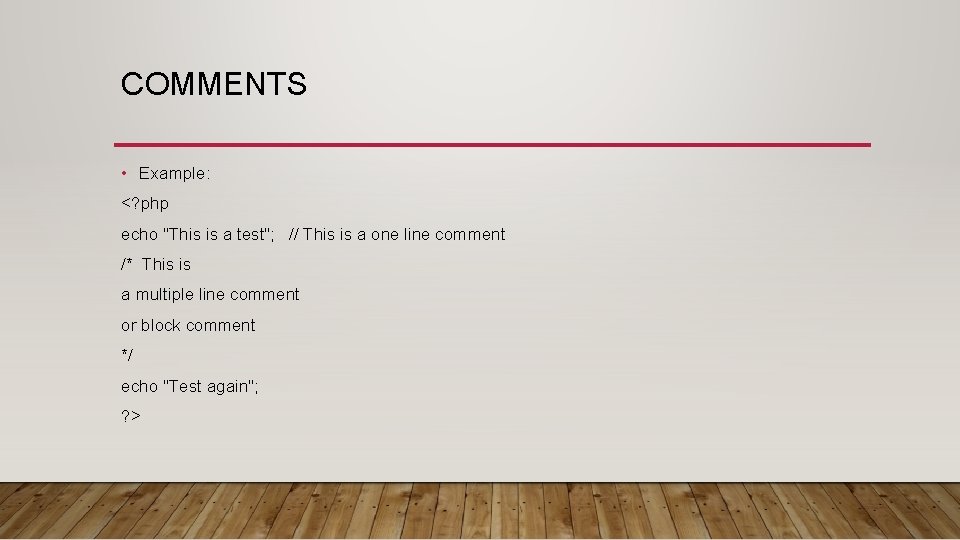 COMMENTS • Example: <? php echo "This is a test"; // This is a