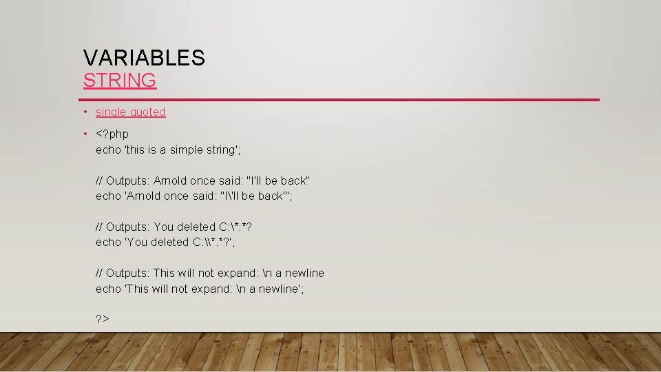 VARIABLES STRING • single quoted • <? php echo 'this is a simple string';