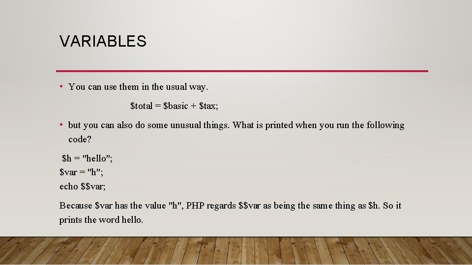VARIABLES • You can use them in the usual way. $total = $basic +