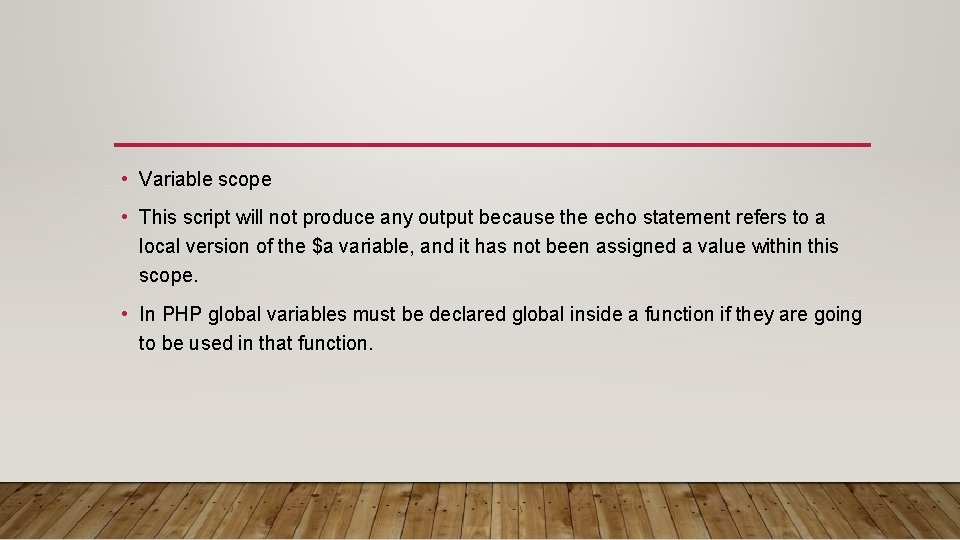  • Variable scope • This script will not produce any output because the