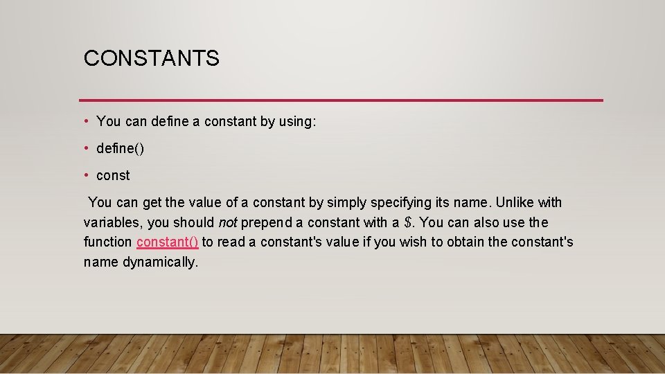 CONSTANTS • You can define a constant by using: • define() • const You