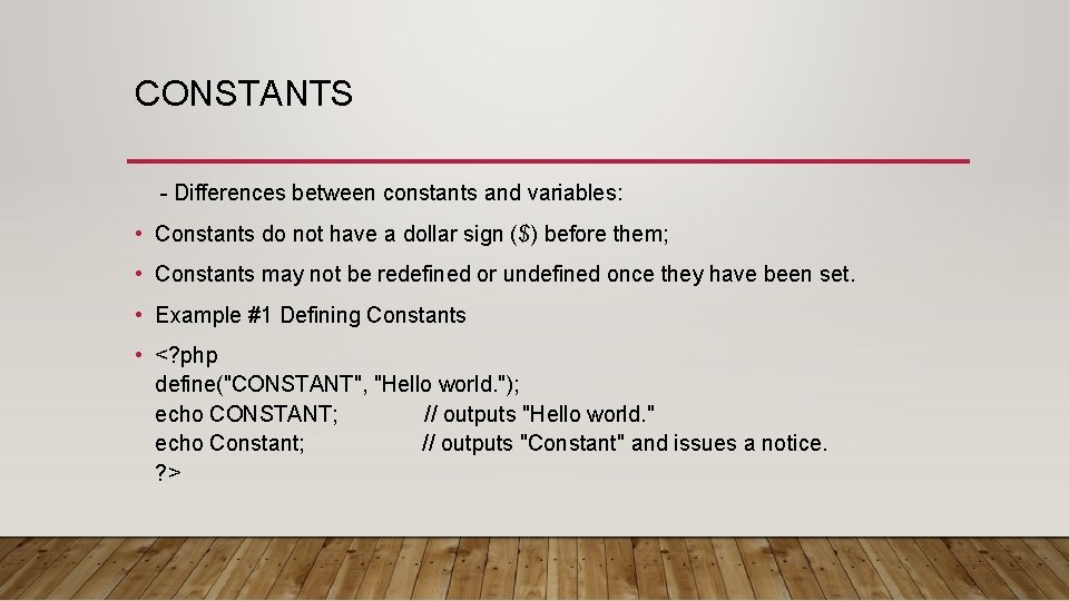 CONSTANTS - Differences between constants and variables: • Constants do not have a dollar