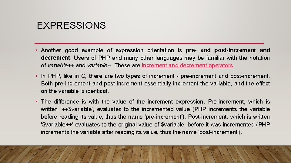 EXPRESSIONS • Another good example of expression orientation is pre- and post-increment and decrement.