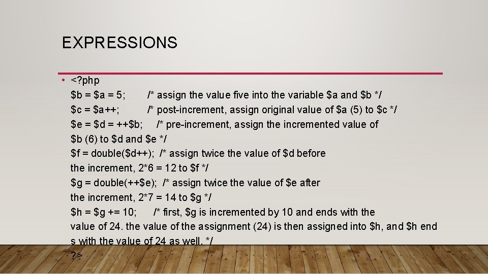 EXPRESSIONS • <? php $b = $a = 5; /* assign the value five