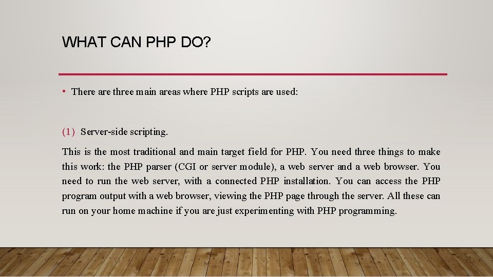 WHAT CAN PHP DO? • There are three main areas where PHP scripts are