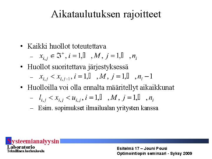 Aikataulutuksen rajoitteet • Kaikki huollot toteutettava – • Huollot suoritettava järjestyksessä – • Huolloilla