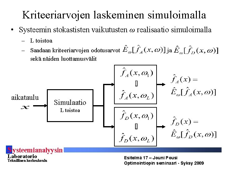 Kriteeriarvojen laskeminen simuloimalla • Systeemin stokastisten vaikutusten ω realisaatio simuloimalla – L toistoa –