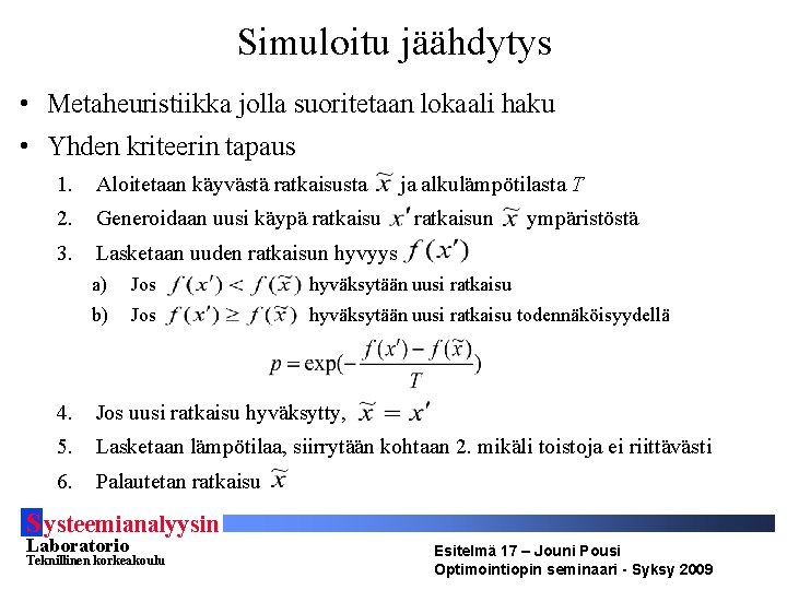 Simuloitu jäähdytys • Metaheuristiikka jolla suoritetaan lokaali haku • Yhden kriteerin tapaus 1. Aloitetaan