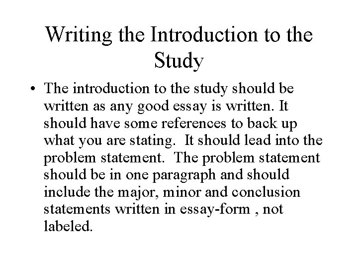 Writing the Introduction to the Study • The introduction to the study should be