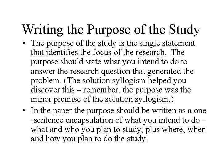 Writing the Purpose of the Study • The purpose of the study is the