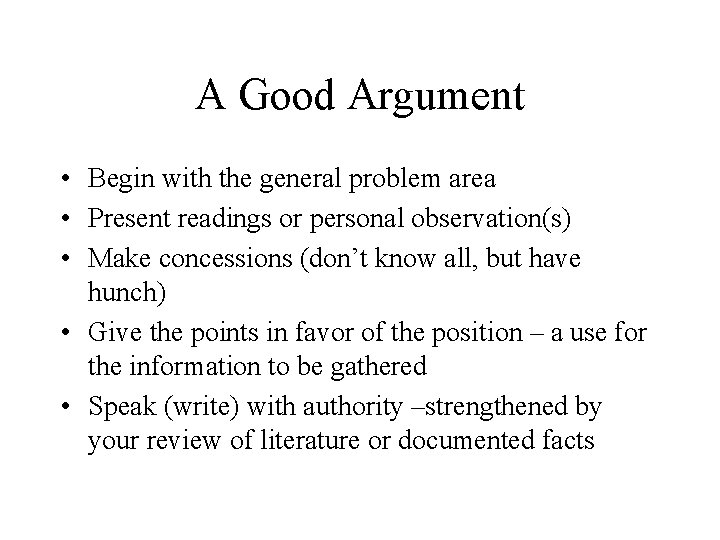 A Good Argument • Begin with the general problem area • Present readings or