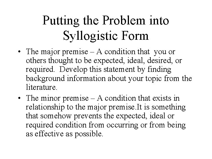 Putting the Problem into Syllogistic Form • The major premise – A condition that
