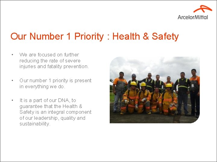 Our Number 1 Priority : Health & Safety • We are focused on further