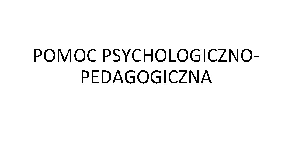 POMOC PSYCHOLOGICZNOPEDAGOGICZNA 