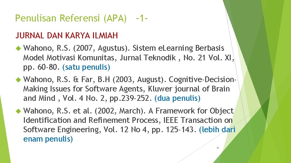 Penulisan Referensi (APA) -1 JURNAL DAN KARYA ILMIAH Wahono, R. S. (2007, Agustus). Sistem