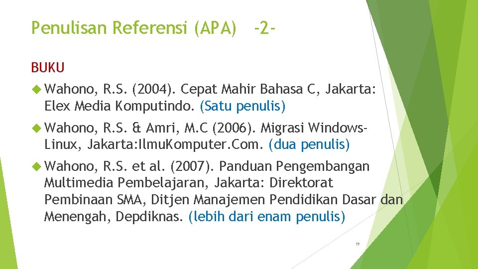 Penulisan Referensi (APA) -2 BUKU Wahono, R. S. (2004). Cepat Mahir Bahasa C, Jakarta: