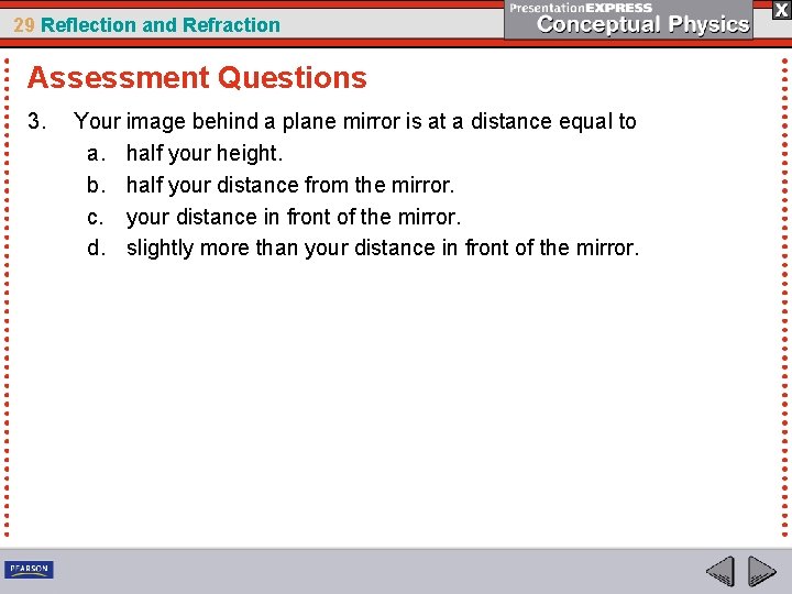 29 Reflection and Refraction Assessment Questions 3. Your image behind a plane mirror is