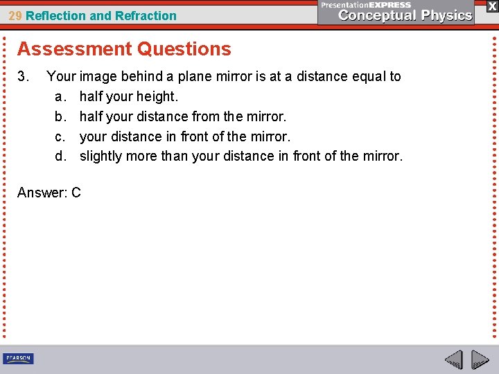 29 Reflection and Refraction Assessment Questions 3. Your image behind a plane mirror is