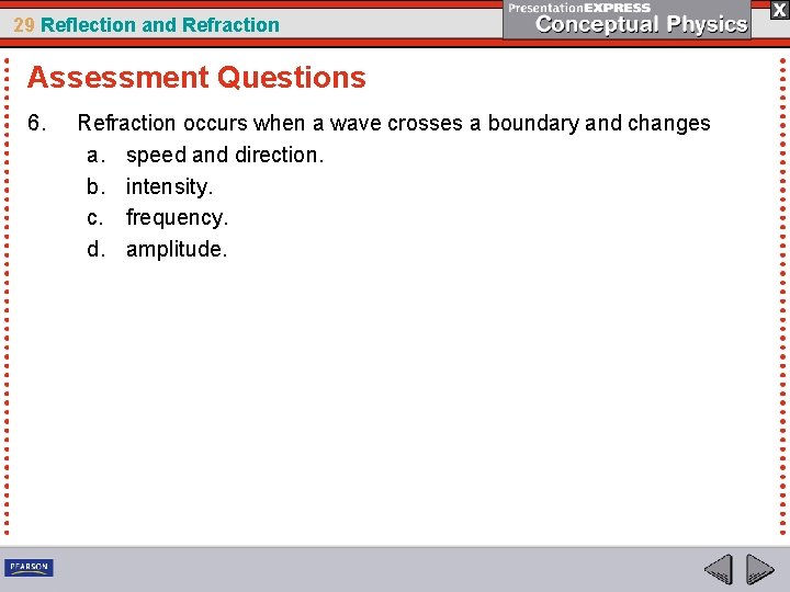 29 Reflection and Refraction Assessment Questions 6. Refraction occurs when a wave crosses a