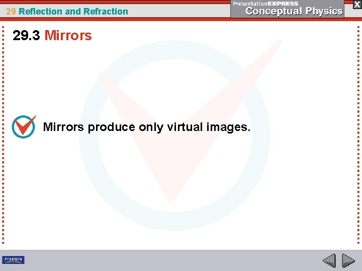 29 Reflection and Refraction 29. 3 Mirrors produce only virtual images. 