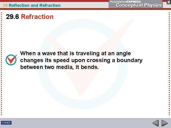 29 Reflection and Refraction 29. 6 Refraction When a wave that is traveling at