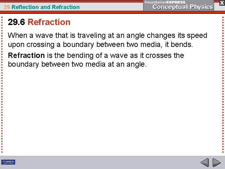 29 Reflection and Refraction 29. 6 Refraction When a wave that is traveling at