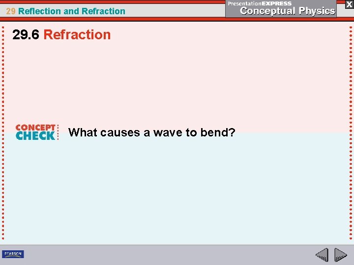29 Reflection and Refraction 29. 6 Refraction What causes a wave to bend? 