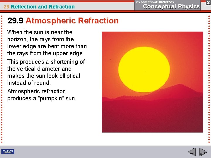 29 Reflection and Refraction 29. 9 Atmospheric Refraction When the sun is near the