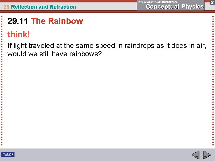 29 Reflection and Refraction 29. 11 The Rainbow think! If light traveled at the