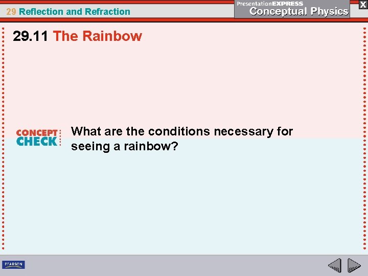 29 Reflection and Refraction 29. 11 The Rainbow What are the conditions necessary for
