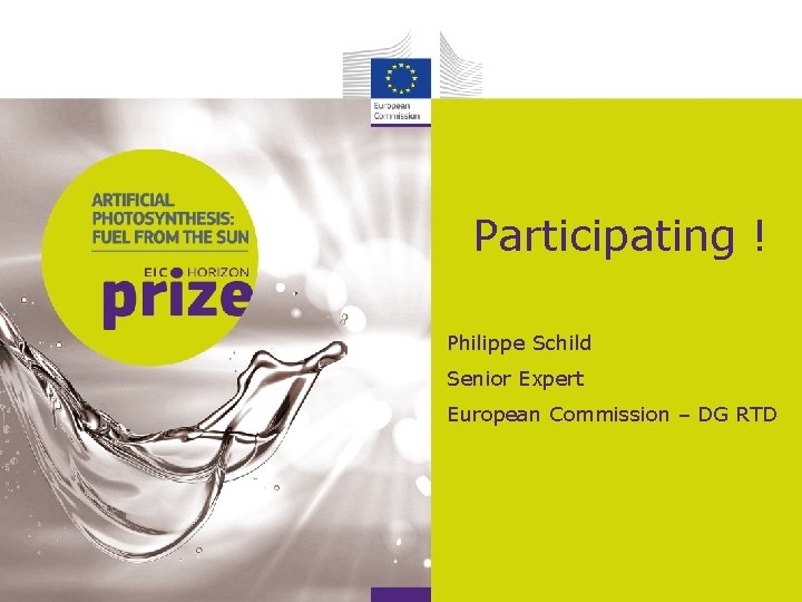 Participating ! Philippe Schild Senior Expert European Commission – DG RTD 
