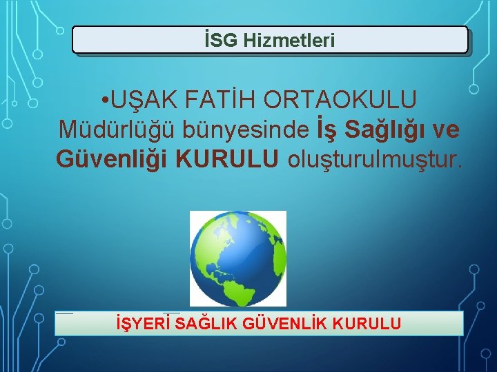 İSG Hizmetleri • UŞAK FATİH ORTAOKULU Müdürlüğü bünyesinde İş Sağlığı ve Güvenliği KURULU oluşturulmuştur.