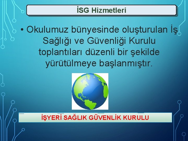 İSG Hizmetleri • Okulumuz bünyesinde oluşturulan İş Sağlığı ve Güvenliği Kurulu toplantıları düzenli bir