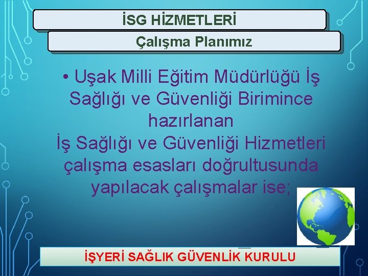 İSG HİZMETLERİ Çalışma Planımız • Uşak Milli Eğitim Müdürlüğü İş Sağlığı ve Güvenliği Birimince