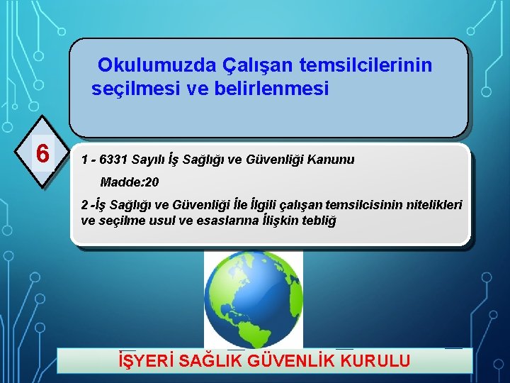 Okulumuzda Çalışan temsilcilerinin seçilmesi ve belirlenmesi 6 1 - 6331 Sayılı İş Sağlığı ve