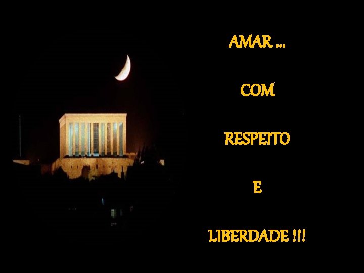 AMAR. . . COM RESPEITO E LIBERDADE !!! 