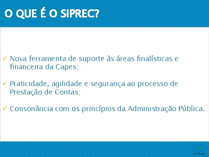 O QUE É O SIPREC? ü Nova ferramenta de suporte às áreas finalísticas e