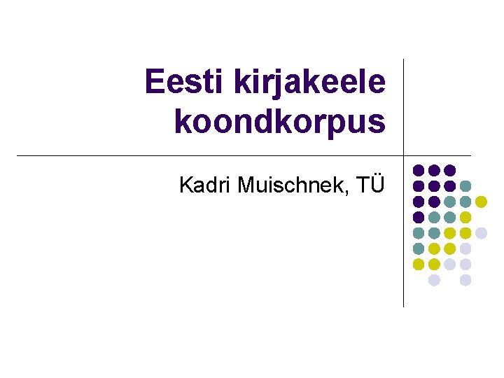Eesti kirjakeele koondkorpus Kadri Muischnek, TÜ 