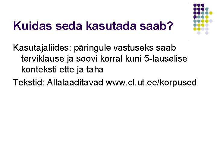 Kuidas seda kasutada saab? Kasutajaliides: päringule vastuseks saab terviklause ja soovi korral kuni 5